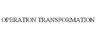 OPERATION TRANSFORMATION