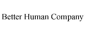 BETTER HUMAN COMPANY