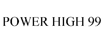 POWER HIGH 99