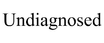 UNDIAGNOSED