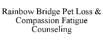 RAINBOW BRIDGE PET LOSS & COMPASSION FATIGUE COUNSELING