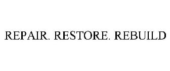 REPAIR. RESTORE. REBUILD