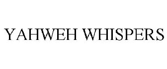 YAHWEH WHISPERS