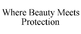 WHERE BEAUTY MEETS PROTECTION