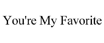 YOU'RE MY FAVORITE