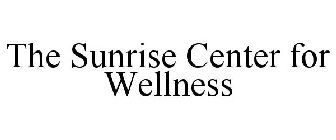 THE SUNRISE CENTER FOR WELLNESS