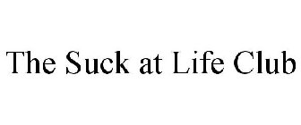 THE SUCK AT LIFE CLUB