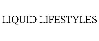 LIQUID LIFESTYLES