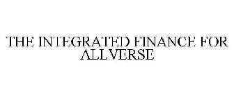 THE INTEGRATED FINANCE FOR ALLVERSE