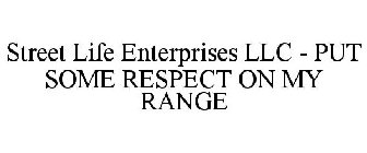 STREET LIFE ENTERPRISES LLC - PUT SOME RESPECT ON MY RANGE
