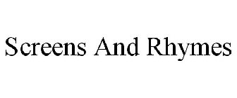 SCREENS AND RHYMES
