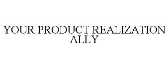 YOUR PRODUCT REALIZATION ALLY