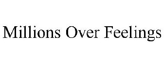 MILLIONS OVER FEELINGS