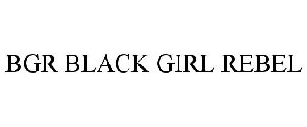 BGR BLACK GIRL REBEL