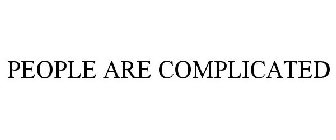 PEOPLE ARE COMPLICATED