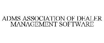 ADMS ASSOCIATION OF DEALER MANAGEMENT SOFTWARE