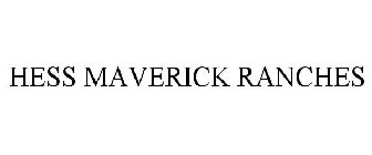 HESS MAVERICK RANCHES