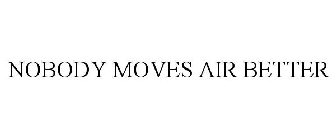 NOBODY MOVES AIR BETTER