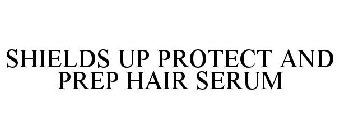 SHIELDS UP PROTECT AND PREP HAIR SERUM