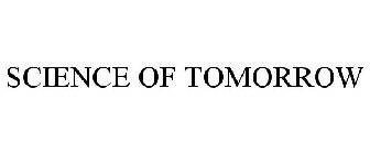 SCIENCE OF TOMORROW