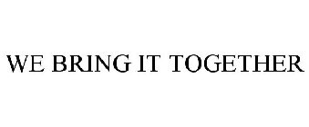 WE BRING IT TOGETHER