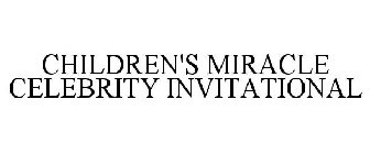 CHILDREN'S MIRACLE CELEBRITY INVITATIONAL