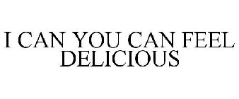 I CAN YOU CAN FEEL DELICIOUS