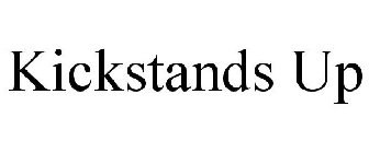 KICKSTANDS UP