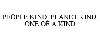 PEOPLE KIND, PLANET KIND, ONE OF A KIND