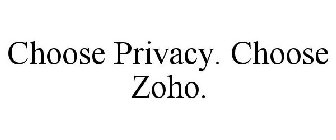 CHOOSE PRIVACY. CHOOSE ZOHO