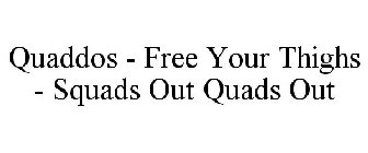 QUADDOS - FREE YOUR THIGHS - SQUADS OUT QUADS OUT