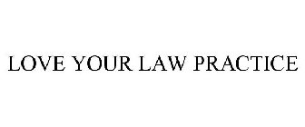 LOVE YOUR LAW PRACTICE