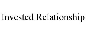 INVESTED RELATIONSHIP