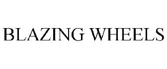 BLAZING WHEELS