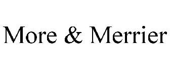 MORE & MERRIER