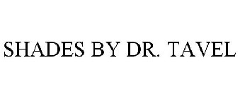 SHADES BY DR. TAVEL