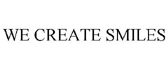 WE CREATE SMILES