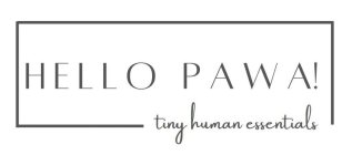 HELLO PAWA! TINY HUMAN ESSENTIALS