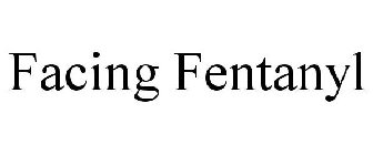 FACING FENTANYL