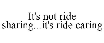 IT'S NOT RIDE SHARING...IT'S RIDE CARING