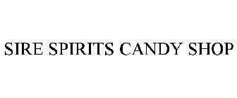 SIRE SPIRITS CANDY SHOP