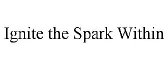 IGNITE THE SPARK WITHIN