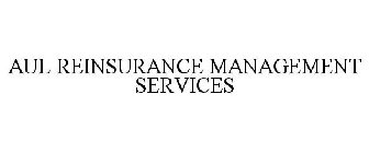 AUL REINSURANCE MANAGEMENT SERVICES