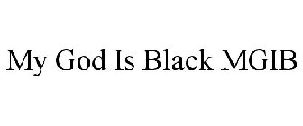 MY GOD IS BLACK MGIB