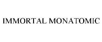 IMMORTAL MONATOMIC