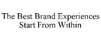 THE BEST BRAND EXPERIENCES START FROM WITHIN