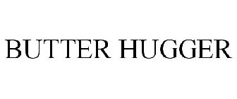 BUTTER HUGGER