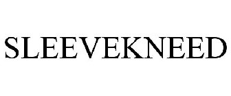 SLEEVEKNEED