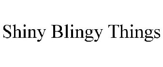 SHINY BLINGY THINGS