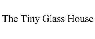 THE TINY GLASS HOUSE